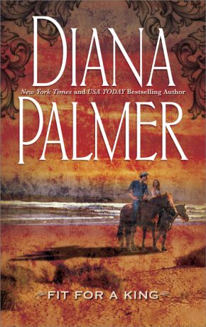 Diana Palmer Fit for a King