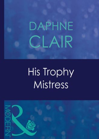Daphne Clair His Trophy Mistress