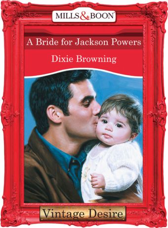 Dixie Browning A Bride For Jackson Powers