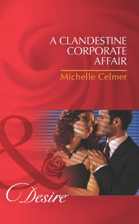 Michelle Celmer A Clandestine Corporate Affair