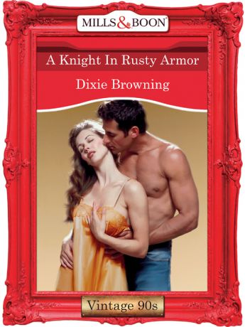 Dixie Browning A Knight In Rusty Armor
