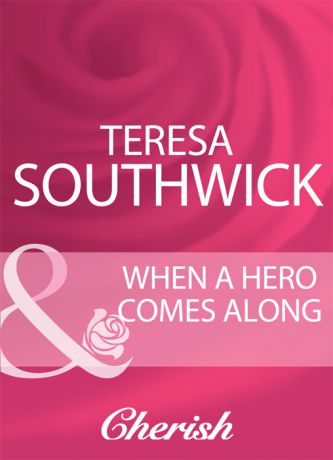 Teresa Southwick When A Hero Comes Along