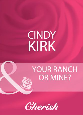 Cindy Kirk Your Ranch Or Mine?