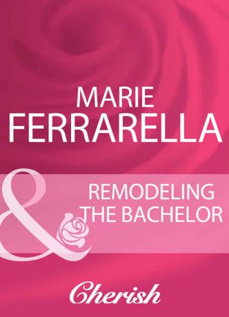 Marie Ferrarella Remodeling The Bachelor
