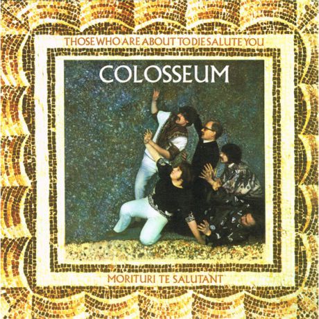 Colosseum Colosseum - Those Who Are About To Die, Salute You
