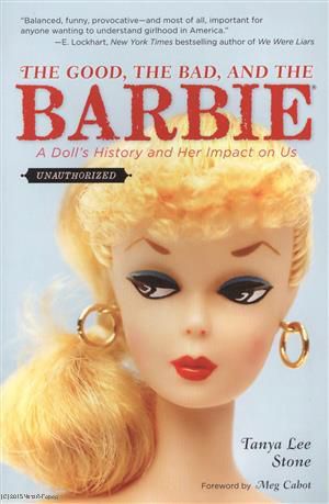 Stone T. The Good the Bad and the Barbie A Dolls History and Her Impact on Us (м) Stone