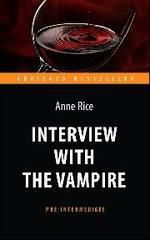 Rice, Anne Интервью с вампиром (Interview with the Vampire). Адапт. книга для чтения на англ. языке. Pre-Interm