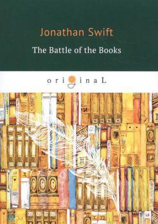 Swift J. The Battle of the Books = Битва Книг: на английском языке