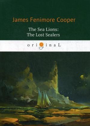 Cooper J.F. The Sea Lions: The Lost Sealers = Морские львы: роман на английском языке