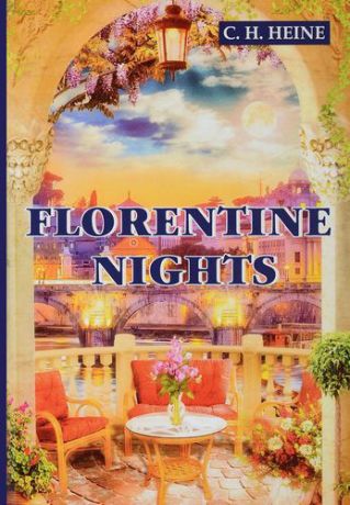 Heine C.H. Florentine Nights = Флорентийские ночи: на английском языке
