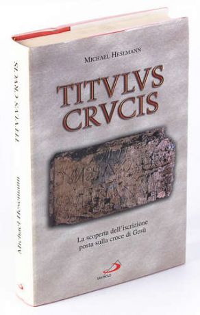Titulus crucis. La scoperta delliscrizioni posta sulla croce di Gesu