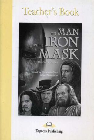 The Man in the Iron Mask. Teacher`s Book. Книга для учителя