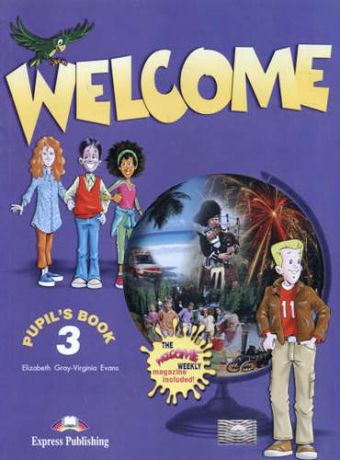 Gray, Elizabeth , Evans, Virginia Welcome 3. Pupils Book. (the welcome weekly magazine included). Beginner. Учебник