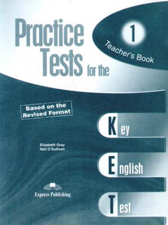 Gray E. Practice Tests for the Key English Test: Teacher`s Book