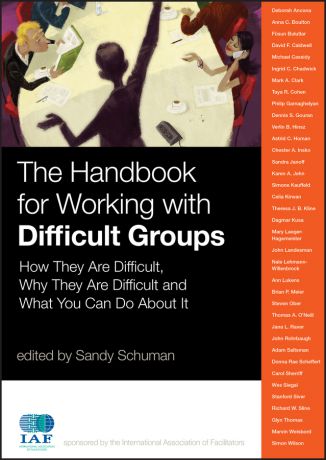 Sandy Schuman The Handbook for Working with Difficult Groups. How They Are Difficult, Why They Are Difficult and What You Can Do About It