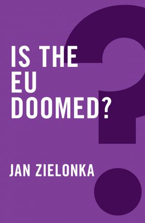 Jan Zielonka Is the EU Doomed?