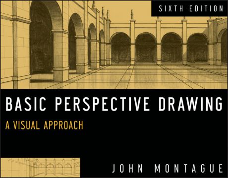 John Montague Basic Perspective Drawing, Enhanced Edition. A Visual Approach