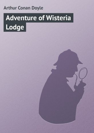 Артур Конан Дойл Adventure of Wisteria Lodge