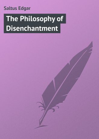 Saltus Edgar The Philosophy of Disenchantment