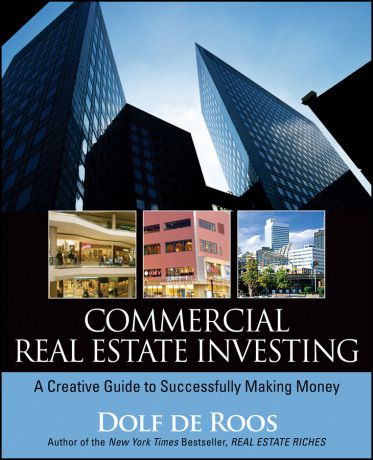 Dolf Roos de Commercial Real Estate Investing. A Creative Guide to Succesfully Making Money