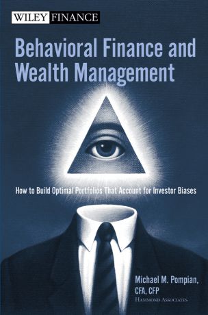 Michael Pompian M. Behavioral Finance and Wealth Management. How to Build Optimal Portfolios That Account for Investor Biases