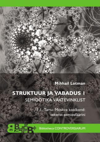 Mihhail Lotman Struktuur ja vabadus I. Semiootika vaatevinklist. Tartu-Moskva koolkond