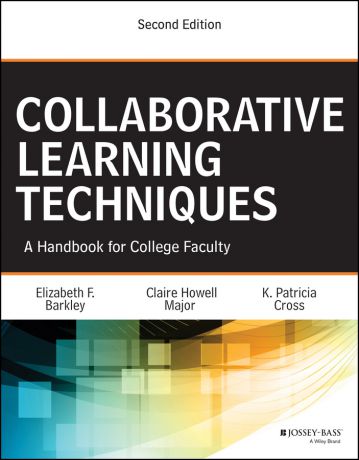 Elizabeth Barkley F. Collaborative Learning Techniques. A Handbook for College Faculty