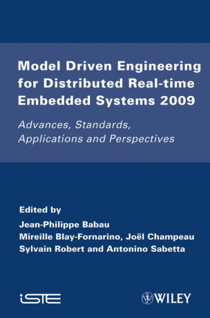 Jean-Philippe Babau Model Driven Engineering for Distributed Real-Time Embedded Systems 2009. Advances, Standards, Applications and Perspectives