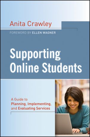 Anita Crawley Supporting Online Students. A Practical Guide to Planning, Implementing, and Evaluating Services