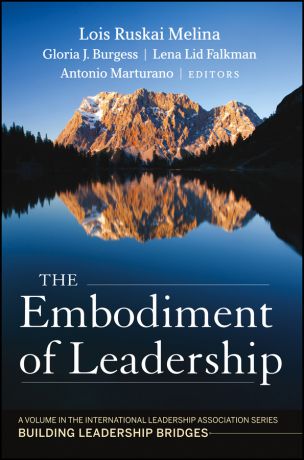 Antonio Marturano The Embodiment of Leadership. A Volume in the International Leadership Series, Building Leadership Bridges