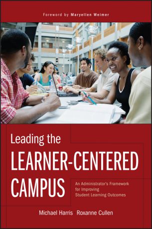 Michael Harris Leading the Learner-Centered Campus. An Administrator's Framework for Improving Student Learning Outcomes
