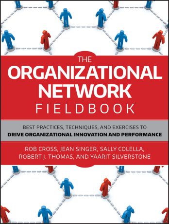 Jean Singer The Organizational Network Fieldbook. Best Practices, Techniques and Exercises to Drive Organizational Innovation and Performance
