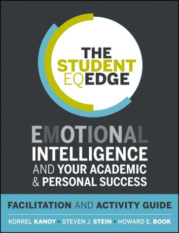 Korrel Kanoy The Student EQ Edge. Emotional Intelligence and Your Academic and Personal Success: Facilitation and Activity Guide