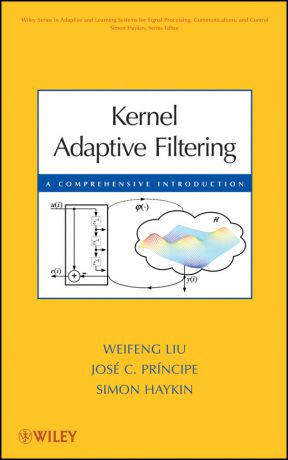Simon Haykin Kernel Adaptive Filtering. A Comprehensive Introduction