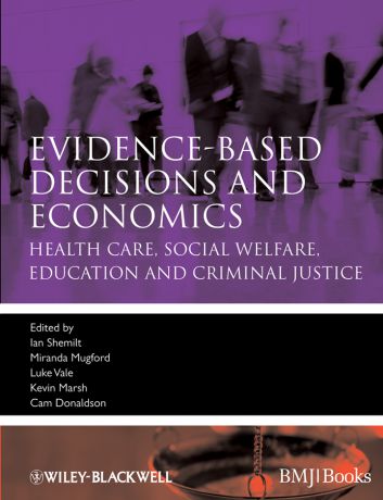 Cam Donaldson Evidence-based Decisions and Economics. Health Care, Social Welfare, Education and Criminal Justice
