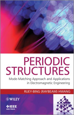 Ruey-Bing Hwang (Raybeam) Periodic Structures. Mode-Matching Approach and Applications in Electromagnetic Engineering