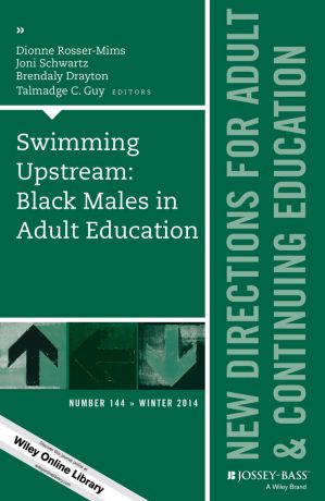 Dionne Rosser-Mims Swimming Upstream: Black Males in Adult Education. New Directions for Adult and Continuing Education, Number 144