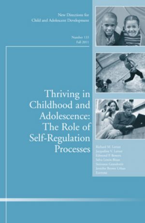 Selva Lewin-Bizan Thriving in Childhood and Adolescence: The Role of Self Regulation Processes. New Directions for Child and Adolescent Development, Number 133