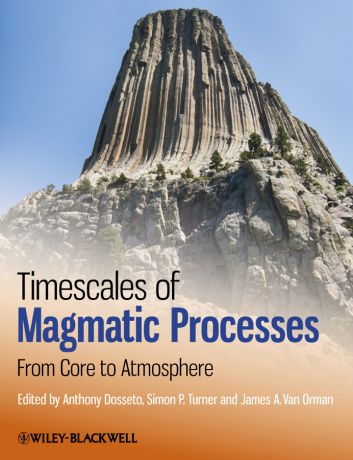 Anthony Dosseto Timescales of Magmatic Processes. From Core to Atmosphere