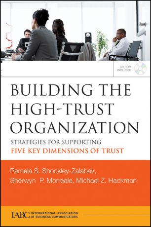 Sherwyn Morreale Building the High-Trust Organization. Strategies for Supporting Five Key Dimensions of Trust
