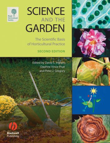 Daphne Vince-Prue Science and the Garden. The Scientific Basis of Horticultural Practice