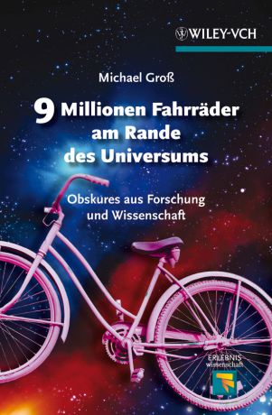 Michael Gross 9 Millionen Fahrräder am Rande des Universums. Obskures aus Forschung und Wissenschaft
