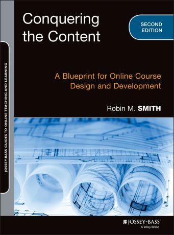 Robin M. Smith Conquering the Content. A Blueprint for Online Course Design and Development