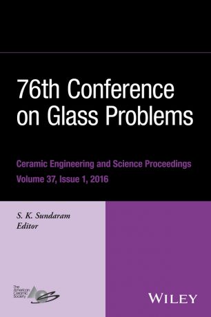 S. K. Sundaram 76th Conference on Glass Problems, Version A. A Collection of Papers Presented at the 76th Conference on Glass Problems, Greater Columbus Convention Center, Columbus, Ohio, November 2-5, 2015
