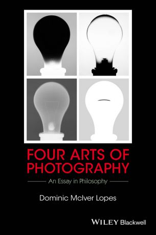 Dominic Lopes McIver Four Arts of Photography. An Essay in Philosophy