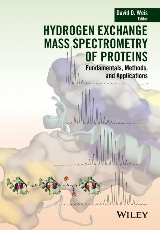 David Weis D. Hydrogen Exchange Mass Spectrometry of Proteins. Fundamentals, Methods, and Applications