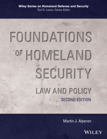 Martin Alperen J. Foundations of Homeland Security. Law and Policy