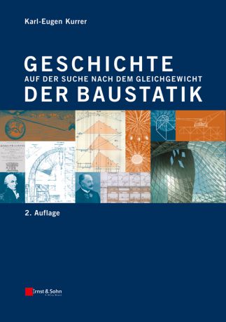 Karl-Eugen Kurrer Geschichte der Baustatik. Auf der Suche nach dem Gleichgewicht