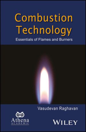 Vasudevan Raghavan Combustion Technology. Essentials of Flames and Burners