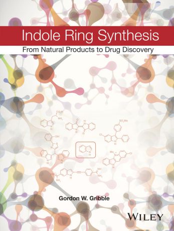 Gordon Gribble W. Indole Ring Synthesis. From Natural Products to Drug Discovery